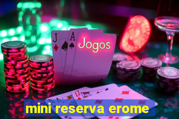 mini reserva erome